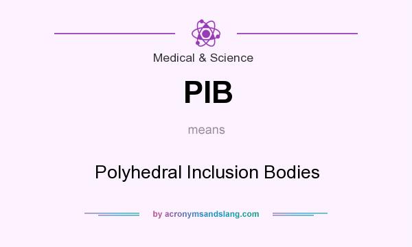 What does PIB mean? It stands for Polyhedral Inclusion Bodies