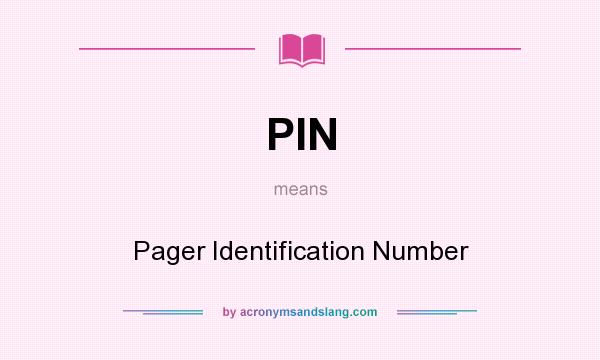 What does PIN mean? It stands for Pager Identification Number