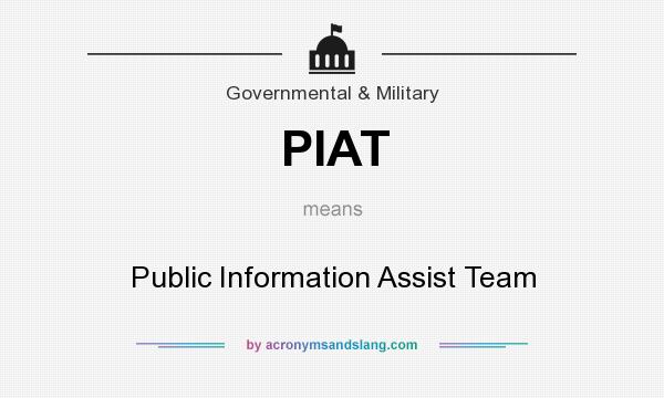 What does PIAT mean? It stands for Public Information Assist Team