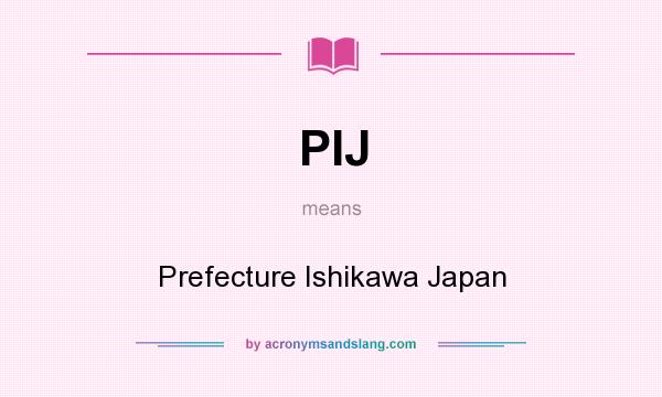 What does PIJ mean? It stands for Prefecture Ishikawa Japan