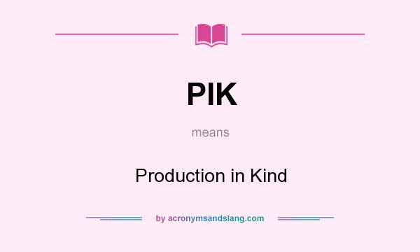 What does PIK mean? It stands for Production in Kind