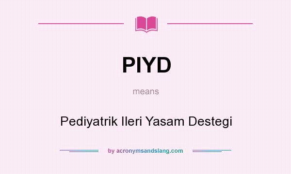 What does PIYD mean? It stands for Pediyatrik Ileri Yasam Destegi