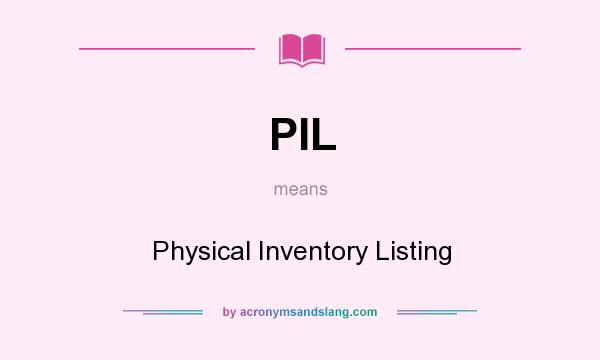 What does PIL mean? It stands for Physical Inventory Listing