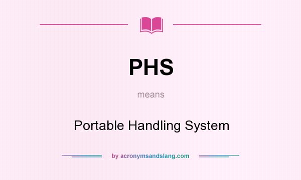 What does PHS mean? It stands for Portable Handling System