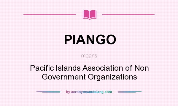 What does PIANGO mean? It stands for Pacific Islands Association of Non Government Organizations