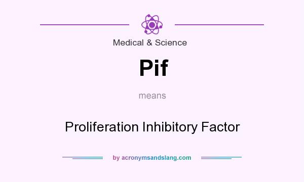 What does Pif mean? It stands for Proliferation Inhibitory Factor