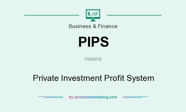 What does PIPS mean? It stands for Private Investment Profit System