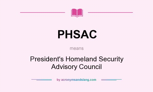 What does PHSAC mean? It stands for President`s Homeland Security Advisory Council