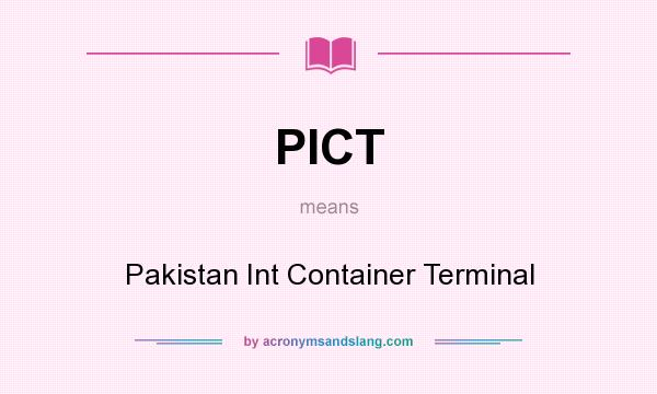What does PICT mean? It stands for Pakistan Int Container Terminal