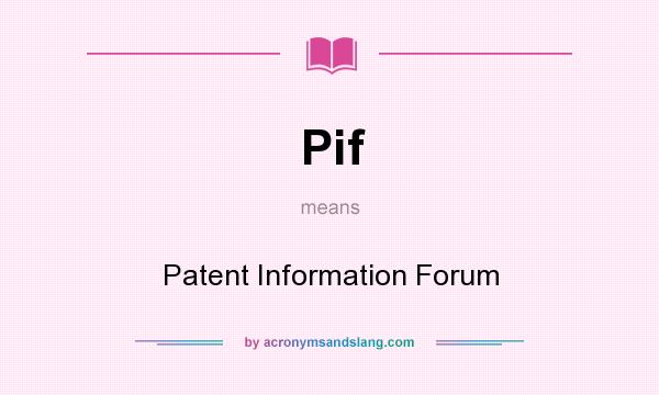 What does Pif mean? It stands for Patent Information Forum