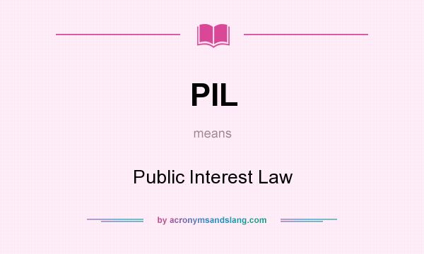 What does PIL mean? It stands for Public Interest Law