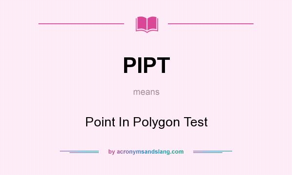 What does PIPT mean? It stands for Point In Polygon Test