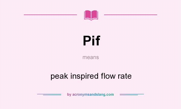 What does Pif mean? It stands for peak inspired flow rate