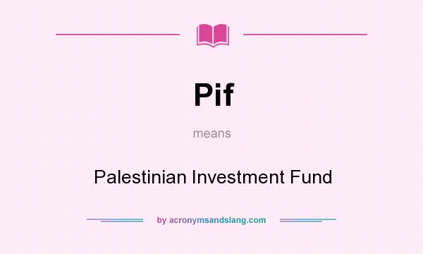 What does Pif mean? It stands for Palestinian Investment Fund