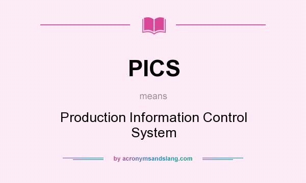 What does PICS mean? It stands for Production Information Control System