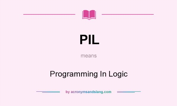 What does PIL mean? It stands for Programming In Logic
