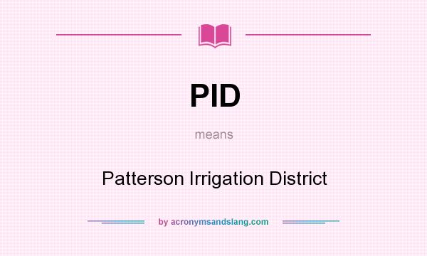 What does PID mean? It stands for Patterson Irrigation District