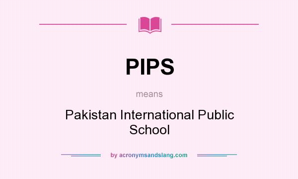 What does PIPS mean? It stands for Pakistan International Public School