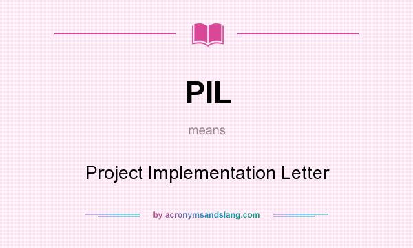What does PIL mean? It stands for Project Implementation Letter