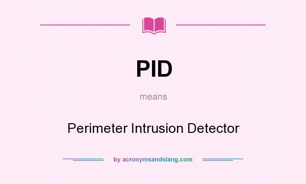 What does PID mean? It stands for Perimeter Intrusion Detector