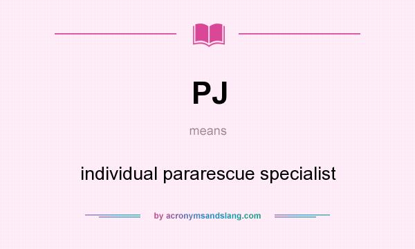 What does PJ mean? It stands for individual pararescue specialist