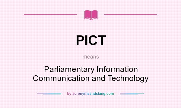 What does PICT mean? It stands for Parliamentary Information Communication and Technology
