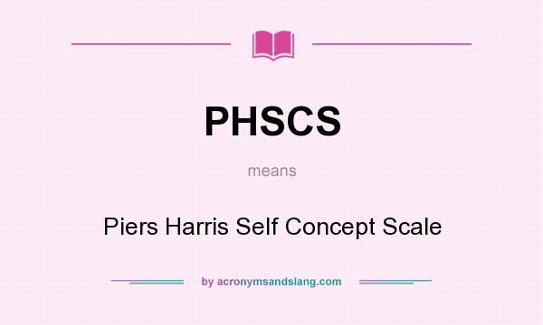 What does PHSCS mean? It stands for Piers Harris Self Concept Scale