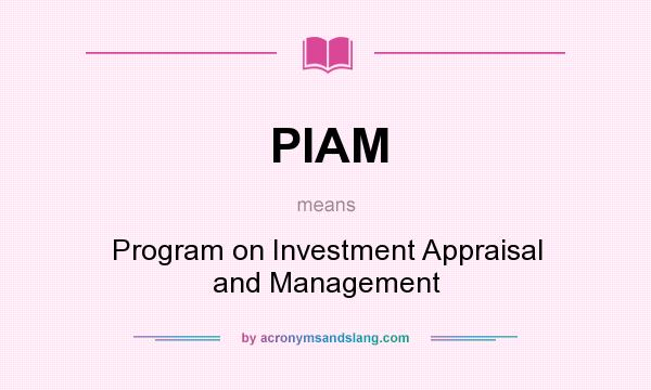 What does PIAM mean? It stands for Program on Investment Appraisal and Management