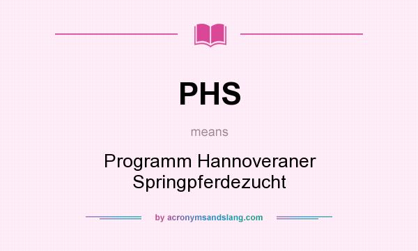 What does PHS mean? It stands for Programm Hannoveraner Springpferdezucht