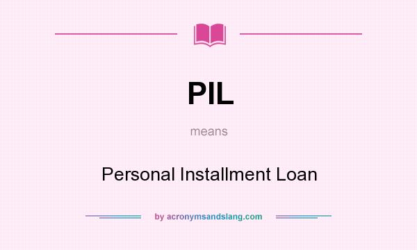 What does PIL mean? It stands for Personal Installment Loan