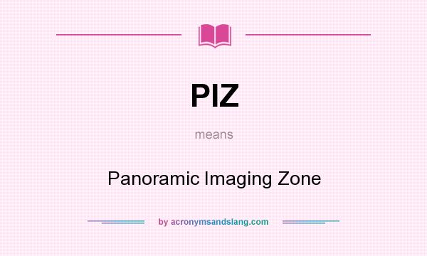What does PIZ mean? It stands for Panoramic Imaging Zone
