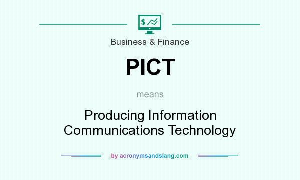 What does PICT mean? It stands for Producing Information Communications Technology