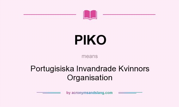 What does PIKO mean? It stands for Portugisiska Invandrade Kvinnors Organisation