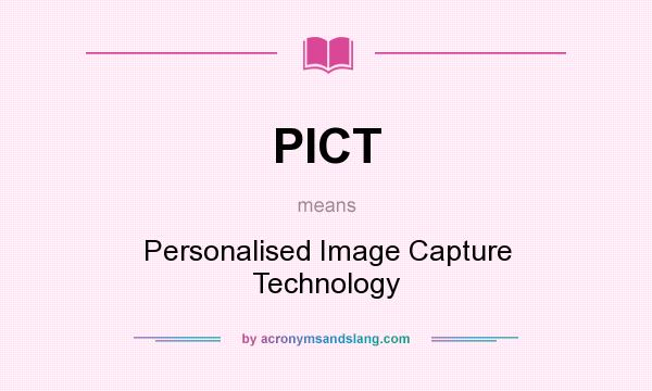 What does PICT mean? It stands for Personalised Image Capture Technology