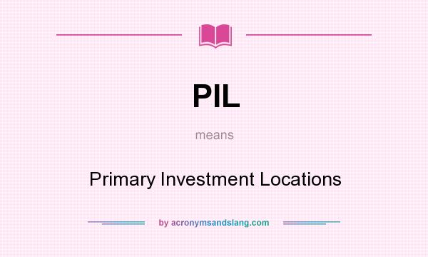 What does PIL mean? It stands for Primary Investment Locations
