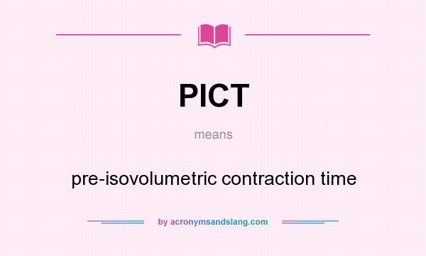 What does PICT mean? It stands for pre-isovolumetric contraction time