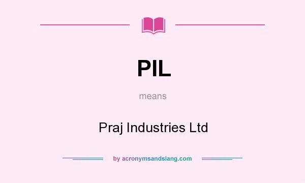 What does PIL mean? It stands for Praj Industries Ltd
