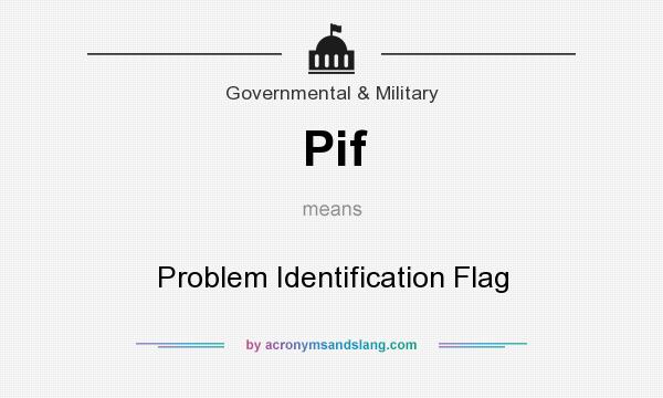 What does Pif mean? It stands for Problem Identification Flag