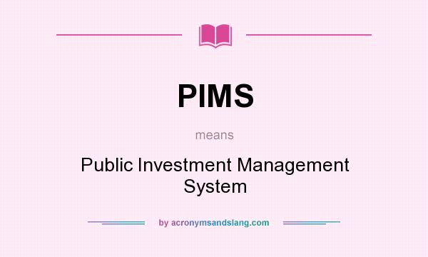 What does PIMS mean? It stands for Public Investment Management System