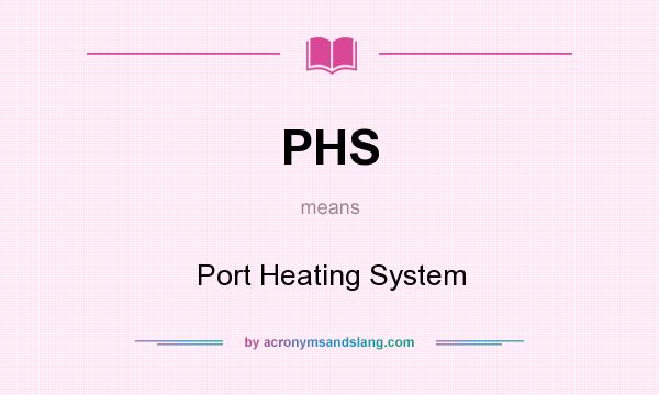 What does PHS mean? It stands for Port Heating System
