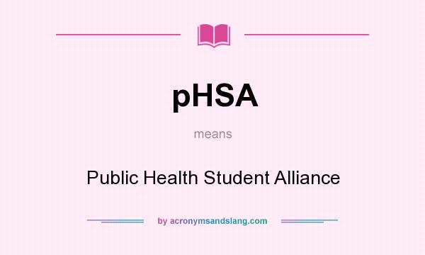 What does pHSA mean? It stands for Public Health Student Alliance