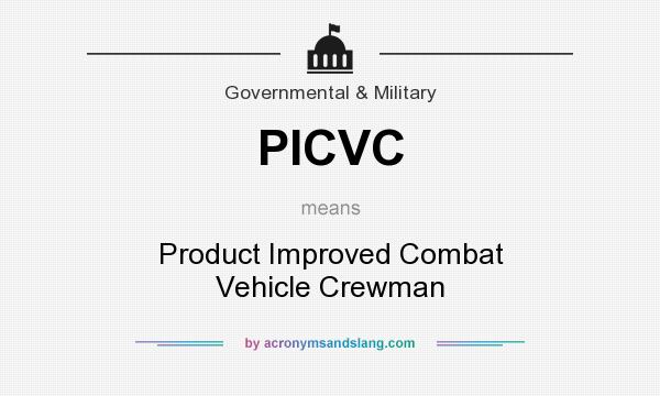 What does PICVC mean? It stands for Product Improved Combat Vehicle Crewman
