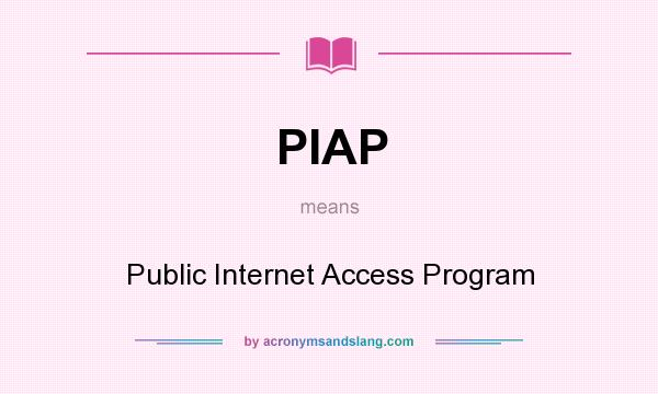 What does PIAP mean? It stands for Public Internet Access Program