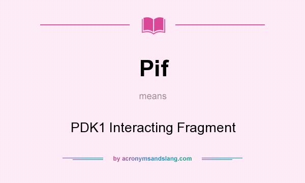 What does Pif mean? It stands for PDK1 Interacting Fragment