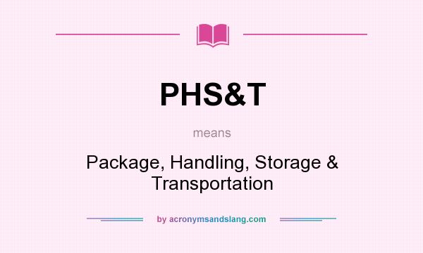 What does PHS&T mean? It stands for Package, Handling, Storage & Transportation