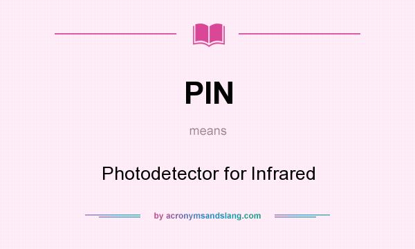 What does PIN mean? It stands for Photodetector for Infrared
