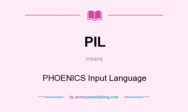 What does PIL mean? It stands for PHOENICS Input Language