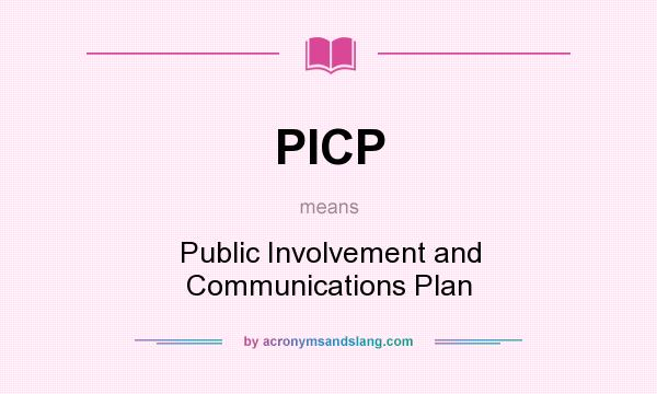 What does PICP mean? It stands for Public Involvement and Communications Plan
