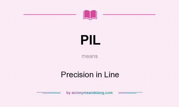 What does PIL mean? It stands for Precision in Line