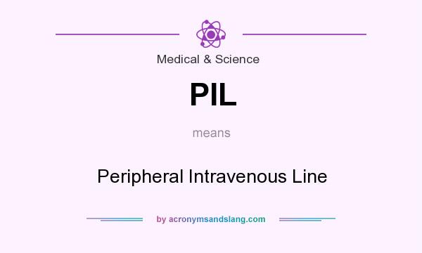 What does PIL mean? It stands for Peripheral Intravenous Line